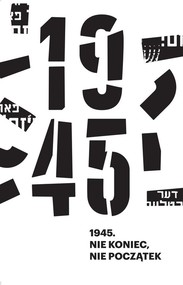 1945 Nie koniec, nie początek