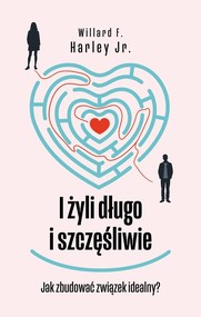 I żyli długo i szczęśliwie Jak zbudować związek idealny?