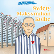 Święty Maksymilian Kolbe. Nasi Patroni