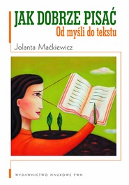 Jak dobrze pisać. Od myśli do tekstu