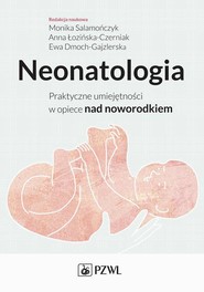 Neonatologia. Praktyczne umiejętności w opiece nad noworodkiem