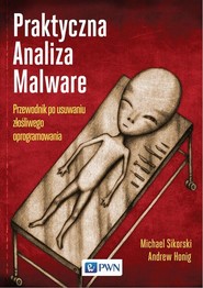 Praktyczna Analiza Malware. Przewodnik po usuwaniu złośliwego oprogramowania
