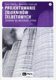 Projektowanie zbiorników żelbetowych, t. 1. Zbiorniki na materiały sypkie