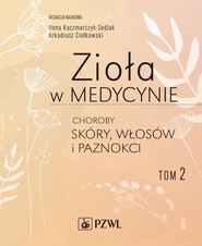 Zioła w medycynie. Choroby skóry, włosów i paznokci tom 2