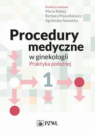 Procedury medyczne w ginekologii. Praktyka położnej. Tom 1