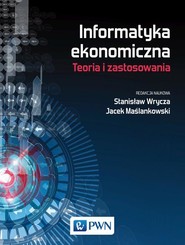 Informatyka ekonomiczna. Teoria i zastosowania