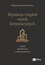 Reputacja i kapitał marek korporacyjnych. Ujęcie dynamiczne i wielowymiarowe