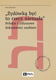 „Żydówką być to rzecz niemała”. Polskie i jidyszowe dokumenty osobiste