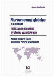 Nierównowagi globalne a stabilność międzynarodowego systemu walutowego. Analiza na przykładzie akumulacji rezerw walutowych