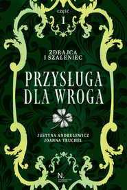 Zdrajca i szaleniec. Przysługa dla wroga Tom II, Część I