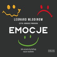Emocje. Jak uczucia kształtują nasze myślenie