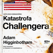 Katastrofa Challengera. Historia bohaterstwa i dramatu na krawędzi kosmosu