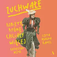 Zuchwałe. Kobiety, które chciały więcej