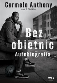 Carmelo Anthony. Bez obietnic. Autobiografia