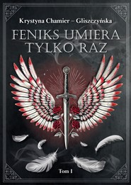 Feniks umiera tylko raz. Tom 1