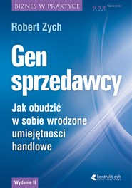 Gen sprzedawcy. Jak obudzić w sobie wrodzone umiejętności handlowe. Wydanie II rozszerzone