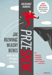 Przeskok. Jak rozwinąć własny biznes, kiedy wciąż pracujesz na etacie