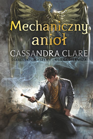 Mechaniczny anioł. Cykl Diabelskie maszyny. Tom 1