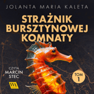 Strażnik Bursztynowej Komnaty. Tom pierwszy