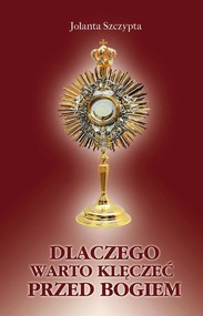 Dlaczego klęczę przed Bogiem