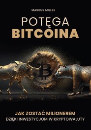 Potęga bitcoina. Jak zostać milionerem dzięki inwestycjom w kryptowaluty