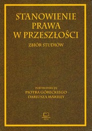 Stanowienie prawa w przeszłości. Zbiór studiów