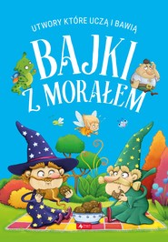 Bajki z morałem. Utwory, które uczą i bawią