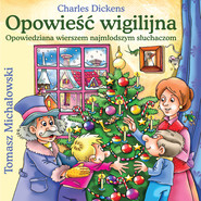 Opowieść wigilijna - Opowiedziana wierszem najmłodszym słuchaczom