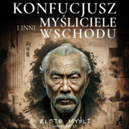 Konfucjusz i inni myśliciele Wschodu. Złote myśli. Wydanie II