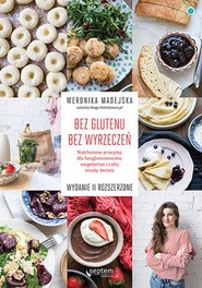 Bez glutenu. Bez wyrzeczeń. Natchnione przepisy dla bezglutenowców, wegetarian i całej reszty świata. Wydanie II rozszerzone