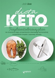 Dieta KETO. Trzydziestodniowy plan na zrzucenie wagi, przywrócenie równowagi hormonalnej, rozjaśnienie umysłu i poprawę zdrowia
