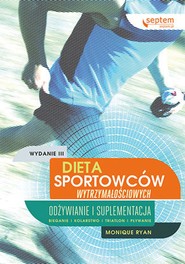 Dieta sportowców wytrzymałościowych. Odżywianie i suplementacja. Wydanie III