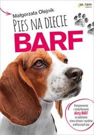 Pies na diecie BARF. Komponowanie i modyfikowanie diety BARF na podstawie stanu zdrowia i wyników analitycznych psa