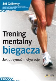 Trening mentalny biegacza. Jak utrzymać motywację