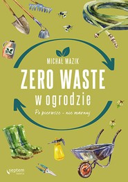 Zero waste w ogrodzie. Po pierwsze - nie marnuj