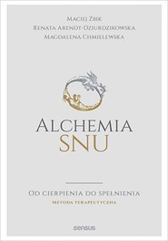 Alchemia snu. Od cierpienia do spełnienia. Metoda terapeutyczna