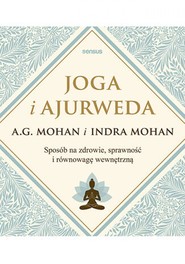 Joga i ajurweda. Sposób na zdrowie, sprawność i równowagę wewnętrzną