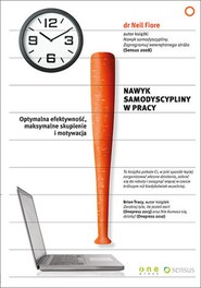 Nawyk samodyscypliny w pracy. Optymalna efektywność, maksymalne skupienie i motywacja