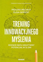 Trening innowacyjnego myślenia. Rozwiń swój kreatywny potencjał w 31 dni