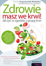Zdrowie masz we krwi! Jak żyć w zgodzie z grupą krwi. Wydanie II