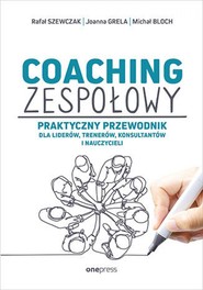 Coaching zespołowy. Praktyczny przewodnik dla liderów, trenerów, konsultantów i nauczycieli