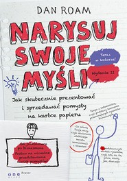 Narysuj swoje myśli. Jak skutecznie prezentować i sprzedawać pomysły na kartce papieru. Wydanie II