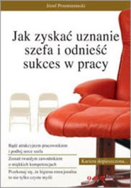 Jak zyskać uznanie szefa i odnieść sukces w pracy