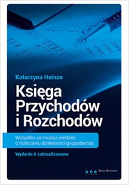 Księga Przychodów i Rozchodów. Wszystko, co musisz wiedzieć o rozliczaniu działalności gospodarczej. Wydanie II zaktualizowane