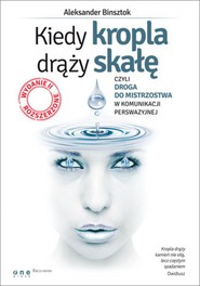 Kiedy kropla drąży skałę, czyli droga do mistrzostwa w komunikacji perswazyjnej. Wydanie II rozszerzone