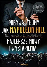 Porywaj tłumy jak Napoleon Hill. Najlepsze mowy i wystąpienia
