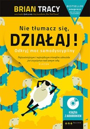 Nie tłumacz się, działaj! Odkryj moc samodyscypliny (Wydanie ekskluzywne + Audiobook mp3)
