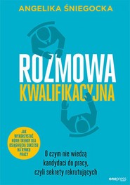 Rozmowa kwalifikacyjna. O czym nie wiedzą kandydaci do pracy, czyli sekrety rekrutujących. Wydanie 4 rozszerzone