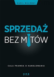 Sprzedaż bez mitów. Cała prawda o handlowaniu