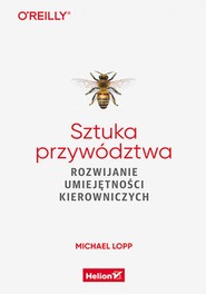 Sztuka przywództwa. Rozwijanie umiejętności kierowniczych
